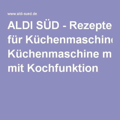 Aldi Rezepte Küchenmaschine 2021 Aldi Rezepte Küchenmaschine 2021