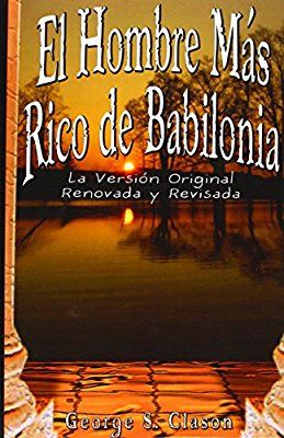 El Hombre Mas Rico De Babilonia George S Clason Mx Libros Libros De Finanzas Libros En Espanol Tatuajes De Viajes Mundial