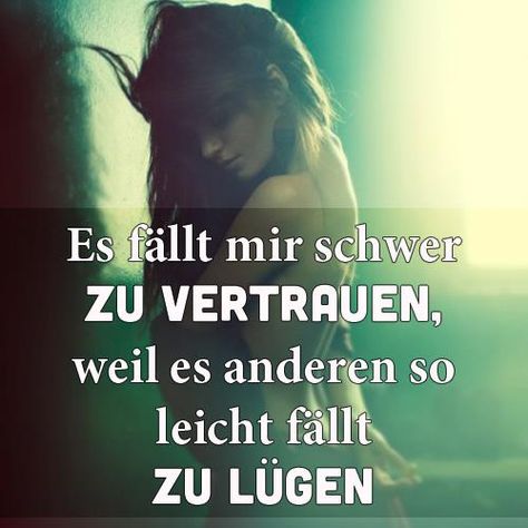 Es fällt mir schwer zu vertrauen, weil es anderen so leicht fällt zu