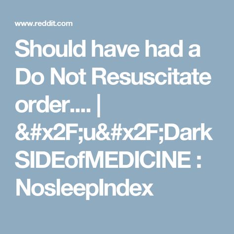 Should have had a Do Not Resuscitate order u - do not resuscitate form Should have had a Do Not Resuscitate order u - do not resuscitate form