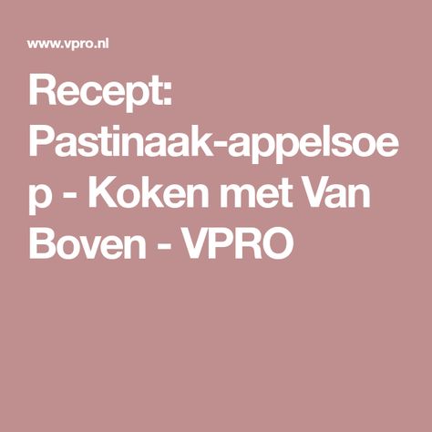recept: pastinaak-appelsoep - koken met van boven - vpro | yvette