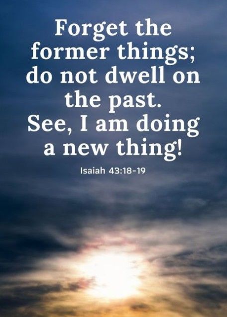 Remember ye not former things, neither consider the things of old. Behold, I will do a new thing; no… | Forget the former
things, Bible facts, Rivers in the desert