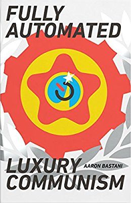 Fully Automated Luxury Communism A Manifesto Amazon Co Uk Aaron