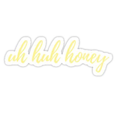 Uh Huh Honey Vinyl Sticker Uh Huh Honey Vinyl Sticker