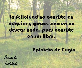 Frases Filosoficas De Felicidad De Epicteto De Frigia Frases Filosoficas Frases Sabias Frases Motivadoras