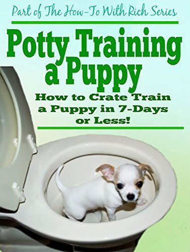 Potty Training A Puppy Crate Training A Puppy In 7 Days Or Less