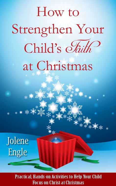 How To Strengthen Your Child S Faith At Christmas Jolene Engle