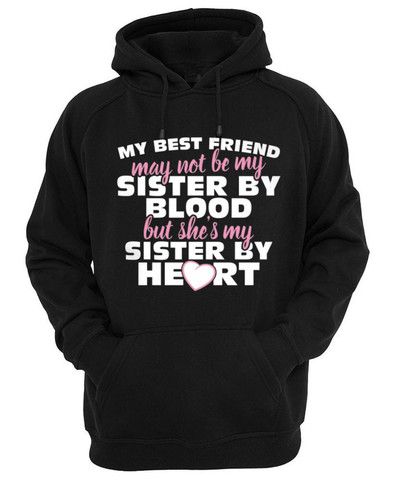 My Best Friend May Not Be My Sister Hoodie Kendrablanca Best Friend Hoodies Best Friend T Shirts Best Friend Sweatshirts