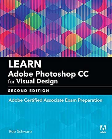 Free Read Learn Adobe Photoshop Cc For Visual Design Adobe Certified Associate Exam Preparation Adobe Certified Learn Adobe Photoshop Visual Design Photoshop