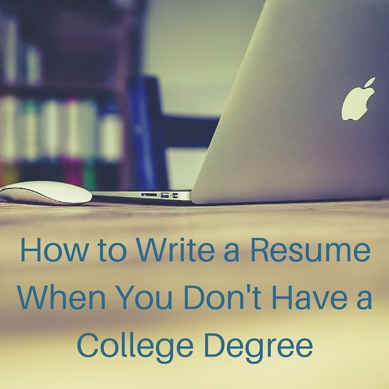 Donu0027t have a college degree? Donu0027t worry! Check out our tips for - resume with no college degree Donu0027t have a college degree? Donu0027t worry! Check out our tips for - resume with no college degree