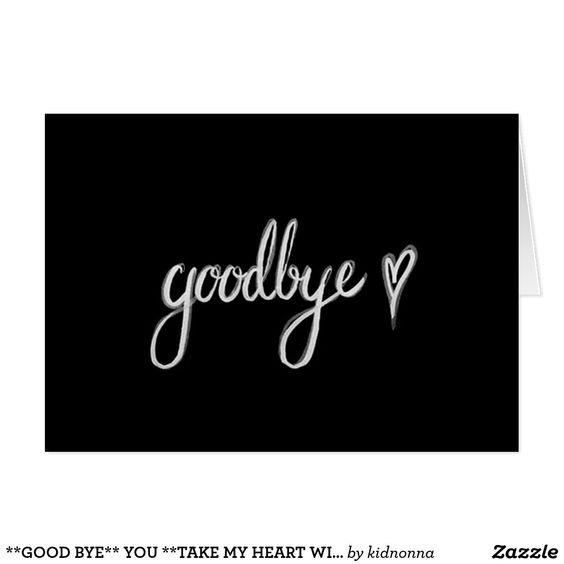 **GOOD BYE** YOU **TAKE MY HEART WITH YOU** FOR THAT "SPECIAL SOMEONE" LEAVING FOR A WHILE TO LET HIM OR HER KNOW YOU ARE WAITING FOR THEM ALWAYS!!!!!!