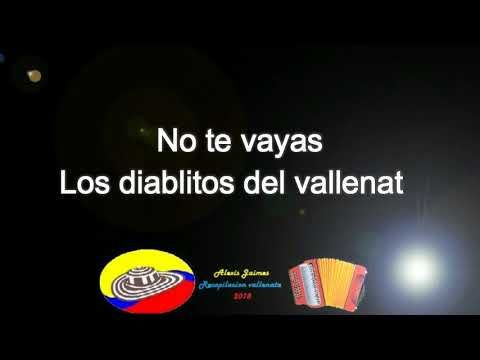 No Te Vayas Los Diablitos Del Vallenato Letra Youtube Letras De Canciones De Verdad Te Amo Vallenatos