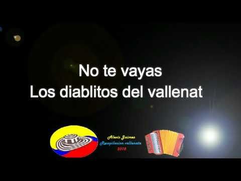 No Te Vayas Los Diablitos Del Vallenato Letra Youtube En 2020 Letras De Canciones De Verdad Te Amo Vallenatos