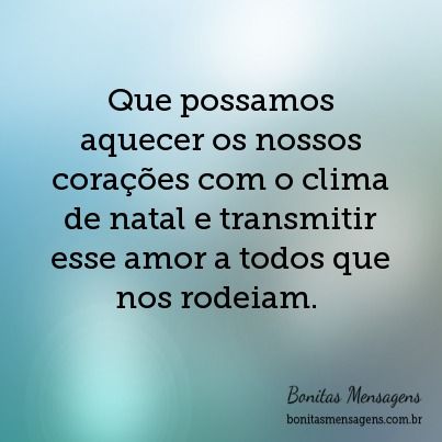 Que possamos aquecer os nossos corações com o clima de natal e transmitir esse amor a todos que nos rodeiam.
