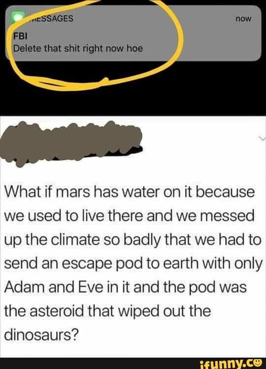 What if mars has water on it because we used to live there and we messed up the climate so badly that we had to send an escape pod to earth with What if mars has water on it because we used to live there and we messed up the climate so badly that we had to send an escape pod to earth with