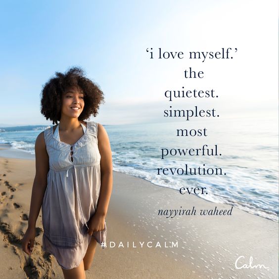 'i love myself' the quietest. simplest. most powerful. revolution. ever. — Nayyirah Waheed Quote from the Daily Calm