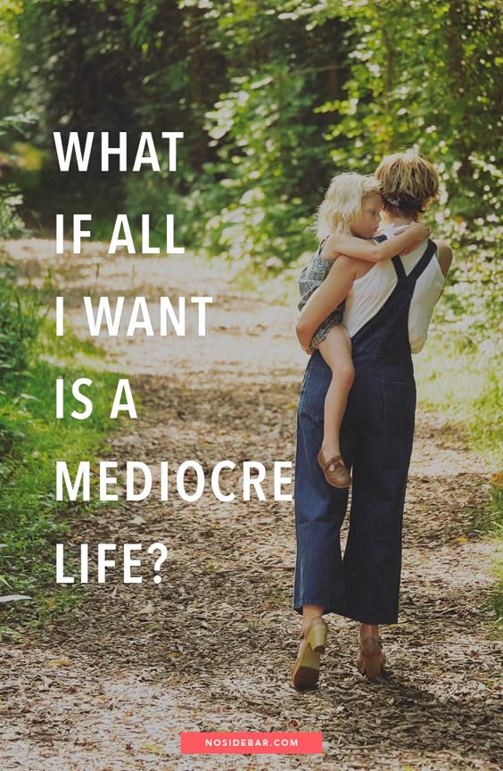 What if All I Want is a Mediocre Life?