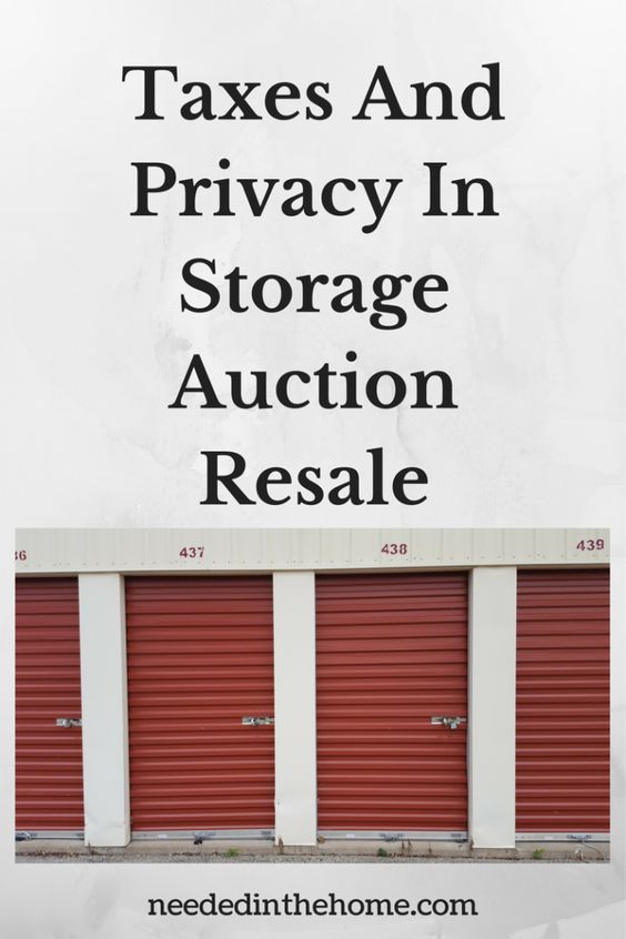 Taxes And Privacy In Storage Auction Resale - NeededInTheHome