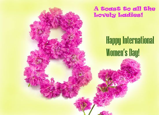 Let S Raise A Toast To All The Lovely Ladies Wish Them A Happy In Free Online Greeting Cards International Women S Day Wishes International Womens Day Quotes