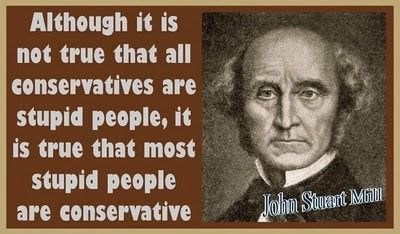 John Stuart Mill (19th Century Philosopher) on conservatives then and now. "Without deviation from the norm progress is not possible" â€”Frank Zappa.