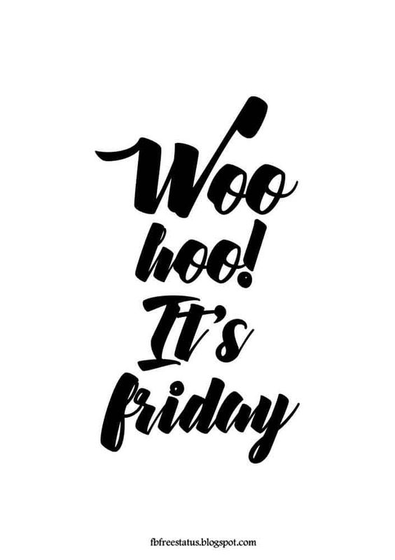 Woo hoo it\'s friday.