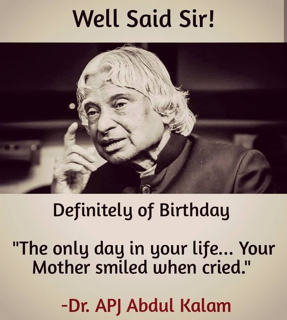 😊😊😊"The only day in your life... Your Mother smiled when cried. -Dr. APJ Abdul Kalam😊😊😊