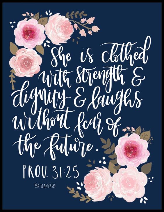 Proverbs 31:25 "She is clothed with strength and dignity and laughs without fear of the future." #scripture #proverbs #inspiringquote