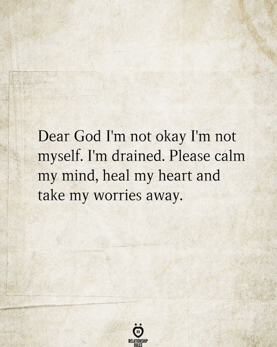 Dear God I\'m Not Okay I\'m Not Myself. I\'m Drained.