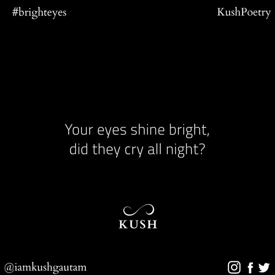 Your eyes shine bright, did they cry all night?