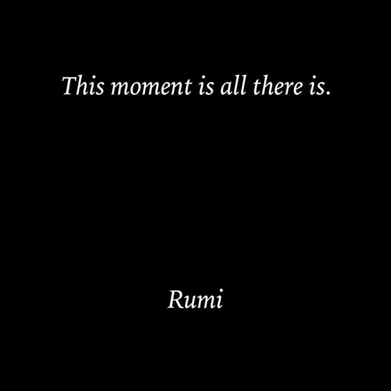 Take life one moment at a time. More