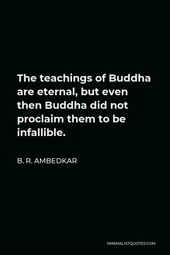 B. R. Ambedkar Quote: The teachings of Buddha are eternal, but even then Buddha did not proclaim them to be infallible.