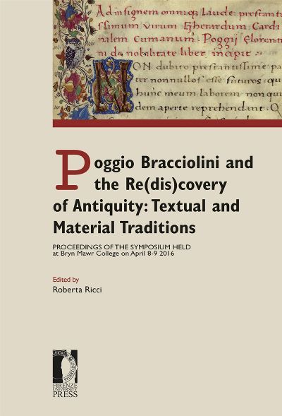Firenze University Press - Università degli Studi di Firenze - Poggio Bracciolini and the Re(dis)covery of Antiquity: Textual and Material Traditions