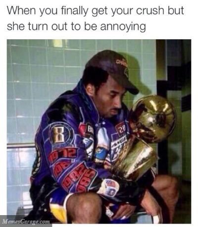 When You Finally Get Your Crush But She Turn Out To Be Annoying Meme