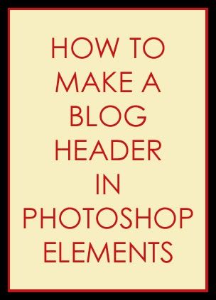 How to make a blog banner in Photoshop Elements | Overstuffed