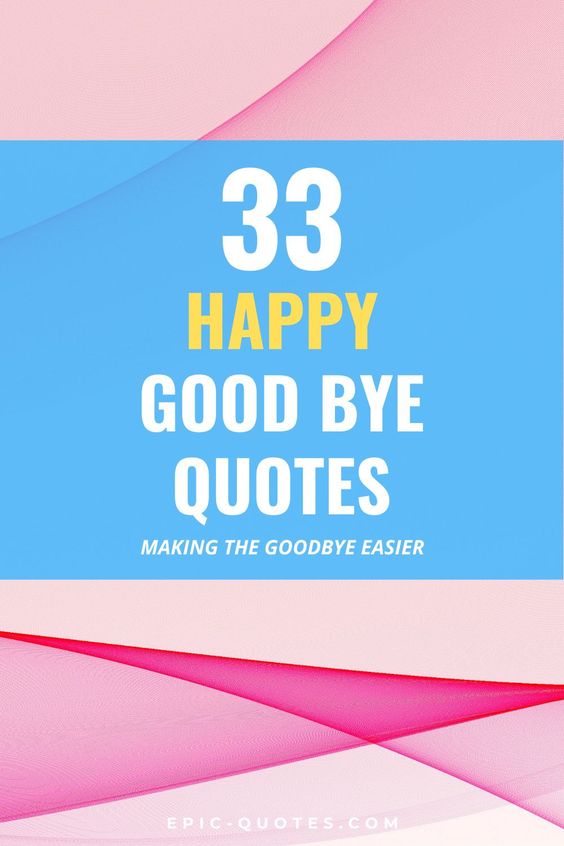 Partings can also be positive. These 33 Good Bye Quotes also help you. Try them out!