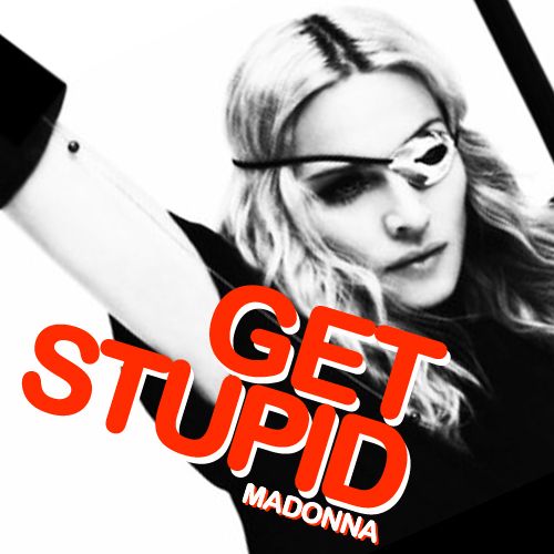 Madonna – Get Stupid (single cover art) Madonna – Get Stupid (single cover art)