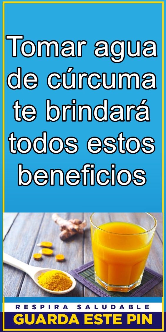 Tomar Agua De Cúrcuma Te Brindará Todos Estos Beneficios Curcuma Beneficios Remedios Para La Salud Cuidado De La Salud