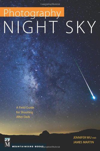 Photography Night Sky: A Field Guide for Shooting After Dark