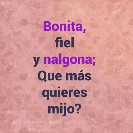Bonita y Nalgona lol :*