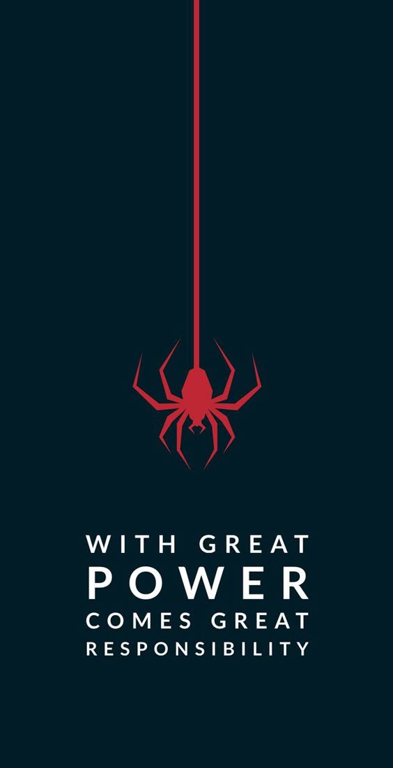 With Great Power Comes Great Responsibility.