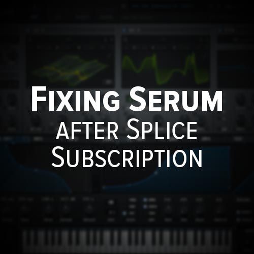 This Is How To Solve The Issue Of Serum Wanting You To Connect With Splice Even After You Ve Completely Paid And Have A Serial Number I Serum Ableton Spliced