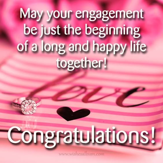 Engagement wishes - May your engagement be just the beginning of a long and happy life together.