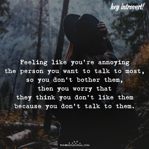 Feeling Like You\'re Annoying The Person You Want To Talk To Most