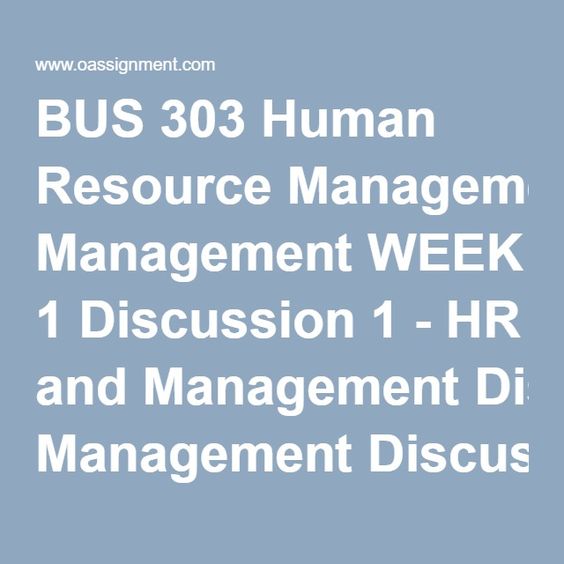 BUS 303 Human Resource Management WEEK 1 Discussion 1 - HR and - human resource management job description BUS 303 Human Resource Management WEEK 1 Discussion 1 - HR and - human resource management job description