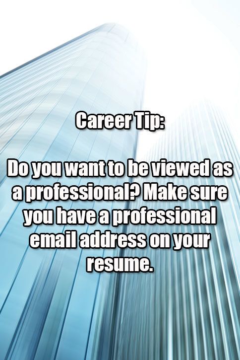 Career Tip: Having a professional email address on your resume is a must when applying for a job.