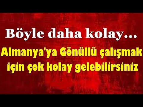 Boyle Daha Kolay Almanya Ya Gonullu Calismak Icin Cok Kolay Gelebilirsiniz Youtube