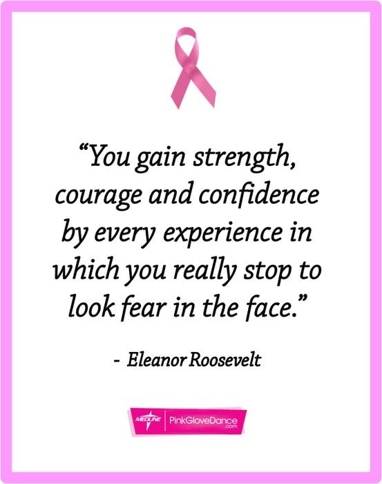 "You gain strength, courage and confidence by every experience in which you really stop to look fear in the face." - Eleanor Roosevelt