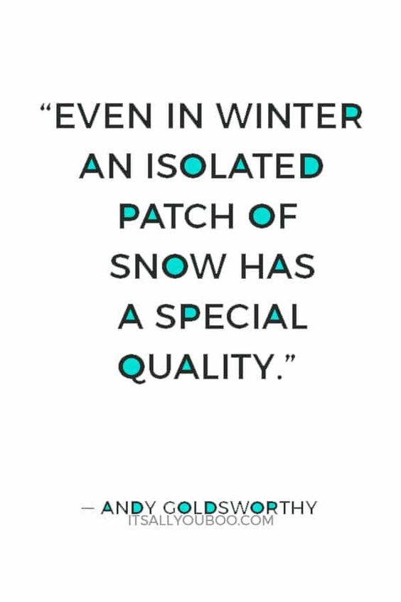 "Even in winter an isolated patch of snow has a special quality" ― Andy Goldsworthy. Happy winter! Ready to welcome the winter season? Click here for 70 hello winter quotes to welcome December and snow. They’re cute, short, and the perfect way to celebrate a cold winter’s day. The first day of winter and winter Solstice is almost here, share these inspirational quotes, and enjoy the season of cozy. #WinterQuote #HappyWinter #HelloDecember #WelcomeDecember #WelcomeWinter #SnowQuotes