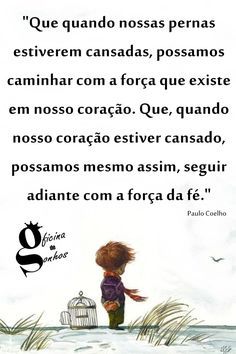 "Que, quando nossas pernas estiverem cansadas, possamos caminhar com a força que existe em nosso coração. Que, quando nosso coração estiver...