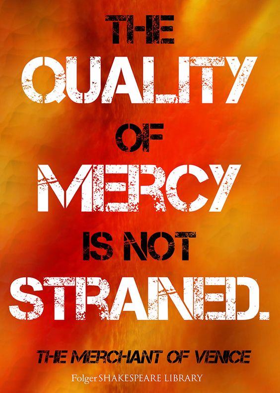 justice versus mercy merchant venice The inspired writers of the bible recorded a remarkable amount of material about two characteristics of god: mercy and justice these two qualities, at first glance, might seem contradictory can a gracious, merciful god punish people first, observe a portion of the biblical record of god’s mercy. justice versus mercy merchant venice The inspired writers of the bible recorded a remarkable amount of material about two characteristics of god: mercy and justice these two qualities, at first glance, might seem contradictory can a gracious, merciful god punish people first, observe a portion of the biblical record of god’s mercy.